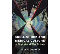 Shell-Shock and Medical Culture in First World War Britain: 48 (Studies in the Social and Cultural History of Modern Warfare, Series Number 48)