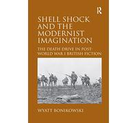 Shell Shock and the Modernist Imagination: The Death Drive in Post-World War I British Fiction