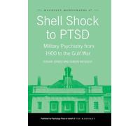 Shell Shock to PTSD: Military Psychiatry from 1900 to the Gulf War (Maudsley Series)