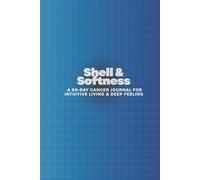 Shell & Softness: A 90-Day Cancer Journal for Intuitive Living & Deep Feeling