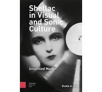 Shellac in Visual and Sonic Culture: Unsettled Matter
