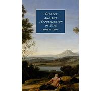 Shelley and the Apprehension of Life: 101 (Cambridge Studies in Romanticism, Series Number 101)