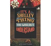 Shelley: It's A Shelley Thing You Wouldnt Understand - Custom Name Gift Planner Calendar Notebook Journal