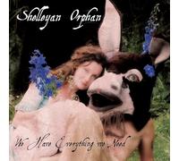 Shelleyan Orphan - We Have Everything We Need