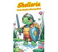 Shelloria. Turtle Knights Coloring Book for Kids Ages 6+ - 80 Fun Warrior Designs - 161 Pages with Blank Backsides - Medieval Adventure Coloring for Creative Kids