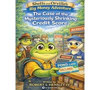 Shell's and Orville's Big Money Adventure The Case Of The Mysteriously Shrinking Credit Score (G.A.M.E. Changer)