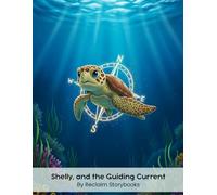 Shelly, and the Guiding Current.: Storybook about - Self-Reliance and Independence, with valuable life lessons and moral values (8.5 x 11”)