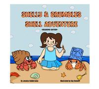 Shelly & Crumbles Shell Adventure Coloring Book: A Fun and Educational Hermit Crab Story for Kids About Ocean Life, Seashell, and Protecting Wild Life