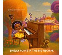 Shelly Plays in the Big Recital: 2 (Shelly and the Curlovely Chronicles)