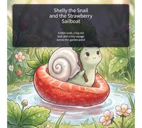 Shelly the Snail and the Strawberry Sailboat: A little snail, a big red leaf, and a tiny voyage across the garden pond