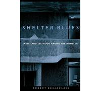 Shelter Blues: Sanity and Selfhood Among the Homeless (Contemporary Ethnography)