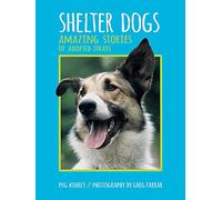 Shelter Dogs: Amazing Stories of Adopted Strays