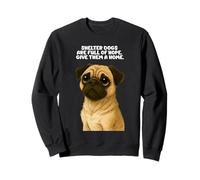 Shelter Dogs Are Full Of Hope Adopt A Pet Pug Puppy Adoption Sweatshirt
