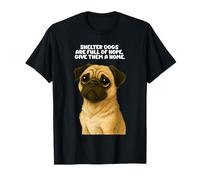 Shelter Dogs Are Full Of Hope Adopt A Pet Pug Puppy Adoption T-Shirt
