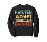 Shelter FASTER ADOPT VOLUNTEER DONATE FUNNY Animal Welfare Sweatshirt