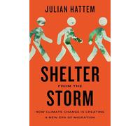Shelter from the Storm: How Climate Change Is Creating a New Era of Migration
