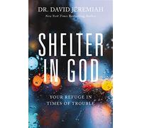 Shelter in God: Your Refuge in Times of Trouble