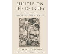 Shelter on the Journey: Humanitarianism, Human Rights, and Migration