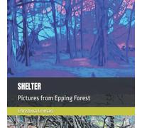 SHELTER: Pictures from Epping Forest