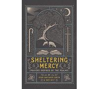 Sheltering Mercy - Prayers Inspired by the Psalms