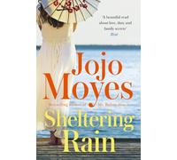 Sheltering Rain : A sweeping, family story of enduring love and heartache, told across generations and continents