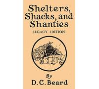 Shelters, Shacks, And Shanties (Legacy Edition): Designs For Cabins And Rustic Living: 5 (Library of American Outdoors Classics)