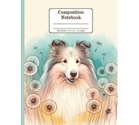 Sheltie Days with Dandelion Whispers Floral Wide Ruled Paper Composition Notebook: Shetland Sheepdog Dandelion Flowers Floral Diary Journal Notebook for Dog Lovers; 8.5x11 inch with 120 Lined Page