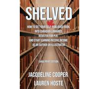Shelved: How to Get Your Self-Published Book Into Canadian Libraries, Register for PLR, and Start Earning Passive Income as an Author or Illustrator ... Forma (The Access Files)