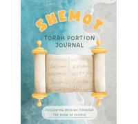 Shemot: Torah Portion Journal: Following Messiah Through The Book of Exodus