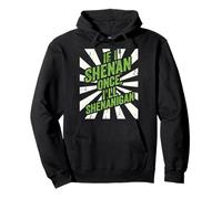 Shenan Once I’ll Shenanigan St Patrick’s Day Funny Irish Pullover Hoodie