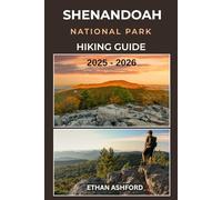 SHENANDOAH NATIONAL PARK HIKING GUIDE 2025 - 2026: Discover Scenic Trails, Waterfalls, and Breathtaking Views Across Virginia’s Blue Ridge Mountains (The Explorer’s Footpath Series)