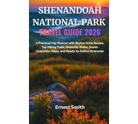 SHENANDOAH NATIONAL PARK TRAVEL GUIDE: A Practical Trip Planner with Skyline Drive Routes, Top Hiking Trails, Waterfall Walks, Scenic Overlooks, Maps, and Ready-to-Follow Itineraries