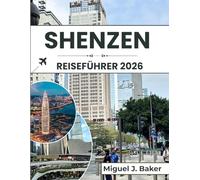 SHENZEN REISEFÜHRER 2026: Wichtige Tipps, um sich in der Stadt zurechtzufinden, die lokale Kultur kennenzulernen und das Beste aus Ihrem Besuch herauszuholen