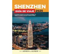 SHENZHEN GUÍA DE VIAJE 2025: La máxima aventura en el centro tecnológico, la cultura, la comida y las joyas ocultas de China