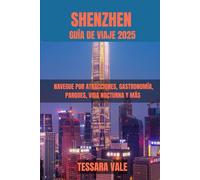 SHENZHEN GUÍA DE VIAJE 2025: NAVEGUE POR ATRACCIONES, GASTRONOMÍA, PARQUES, VIDA NOCTURNA Y MÁS