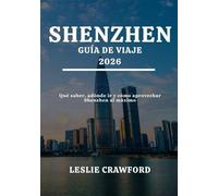 SHENZHEN GUÍA DE VIAJE 2026: Qué saber, adónde ir y cómo aprovechar Shenzhen al máximo