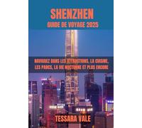 SHENZHEN GUIDE DE VOYAGE 2025: NAVIGUEZ DANS LES ATTRACTIONS, LA CUISINE, LES PARCS, LA VIE NOCTURNE ET PLUS ENCORE