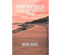 SHENZHEN GUIDE DE VOYAGE 2026: Découvrez des trésors cachés, des informations locales et des conseils pratiques