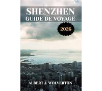 SHENZHEN GUIDE DE VOYAGE 2026: Découvrez les attractions, les hébergements et les activités de Shenzhen.Conseils pratiques et informations locales