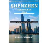 SHENZHEN REISEFÜHRER 2026: Was Sie wissen müssen, wohin Sie gehen sollten und wie Sie Shenzhen für sich nutzen können