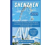 SHENZHEN TRAVEL GUIDE 2025: Complete Top Attractions, Secrets, and Insider Tips for Exploring China’s Most Dynamic City (ALL AROUND ASIA)