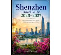 Shenzhen Travel Guide 2026-2027: Discover attractions, local cuisine, hidden gems, and practical tips