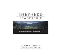 Shepherd Leadership: Wisdom for Leaders from Psalm 23