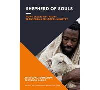 Shepherd of Souls: How Leadership Theory Transforms Episcopal Ministry (Episcopal Formation)