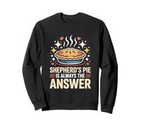 Shepherd’s Pie Is Always The Answer Funny Food Pie Sweatshirt