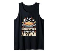 Shepherd’s Pie is Always The Answer Funny Food Pie Tank Top