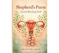 Shepherd’s Purse: The Sacred Bleeding Herb