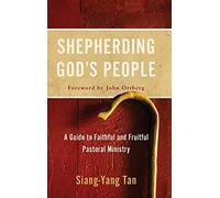 Shepherding God's People: A Guide to Faithful and Fruitful Pastoral Ministry