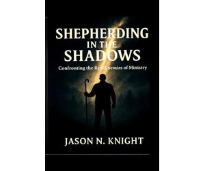 Shepherding in the Shadows: Confronting the Real Enemies of Ministry