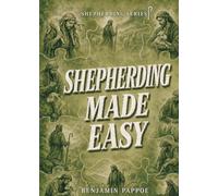 Shepherding Made Easy: Simple, Practical, and Powerful Ways to Feed Jesus’ Lambs From Conversion to Care (Shepherding Series)